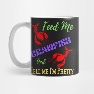 Feed Me Crawfish & Tell Me I'm Pretty Mug